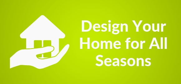 Design your home for all seasons